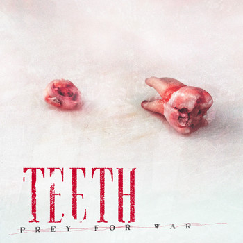 Teeth - Prey For War (Explicit)