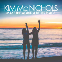 Kim McNichols - Make the World a Better Place