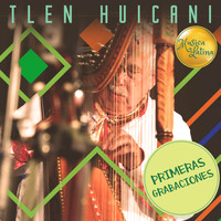 Tlen Huicani - Primeras Grabaciones
