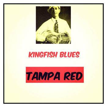 Tampa Red - Kingfish Blues