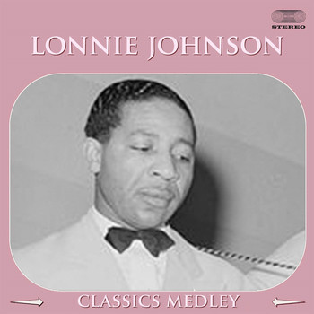 Lonnie Johnson - Lonnie Johnson Classics Medley: Troubles Ain't Nothing but the Blues / Confused / I'm So Afraid / Blues Stay Away from Me / I'm So Crazy for Love / Nobody's Lovin' Me /Little Rockin' Chair