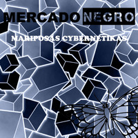 Mercado Negro - Mariposas Cybernetikas