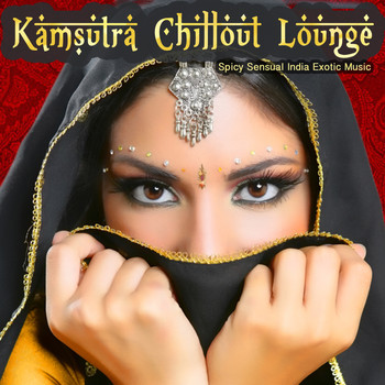 Various Artists - Kamsutra Chillout Lounge - Spicy Sensual India Exotic Music
