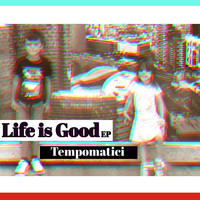 Tempomatici - Life Is Good