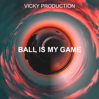Vickyproduction - Ball Is My Game
