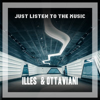 Illes & Ottaviani - Just Listen To The Music