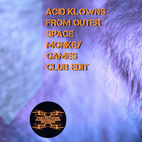 Acid Klowns From Outer Space - Monkey Games (Club Edit)