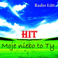 Hit - Moje Niebo To Ty