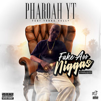 Pharoah YT - Fake Ass Niggas (feat. Young Gully) (Explicit)