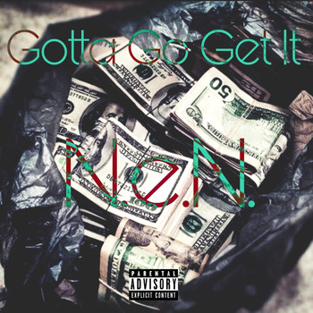 N.E.N. - Gotta Go Get It (Explicit)