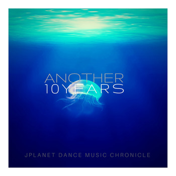 Various Artists - Another 10 Years - JPlanet Dance Music Chronicle