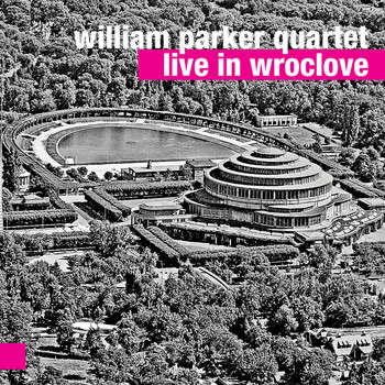 William Parker Quartet - Live in Wroclove