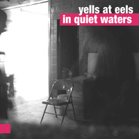 Yells at Eels - In Quiet Waters