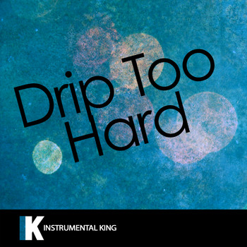 Instrumental King - Drip Too Hard (In the Style of Lil Baby & Gunna) [Karaoke Version]