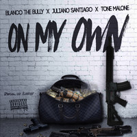 Blanco The Bully - On My Own (feat. Juliano Santiago & Tone Malone) (Explicit)