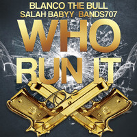 Blanco The Bully - Who Run It (feat. Bands707 & Salah Babyy) (Explicit)