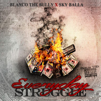 Blanco The Bully - Everyday Struggle (feat. Sky Balla) (Explicit)