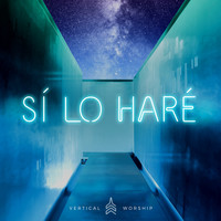 Vertical Worship - Sí, Lo Haré (Yes, I Will)