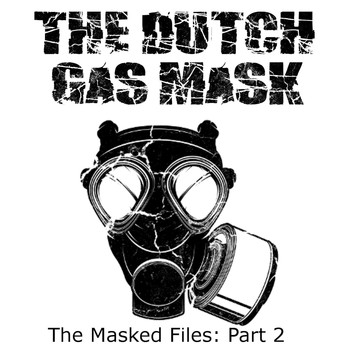 The Dutch Gas Mask - The Masked FIles Part: 2