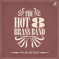 The Hot 8 Brass Band - Give Me the Night