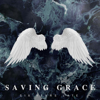 Six Years Late - Saving Grace