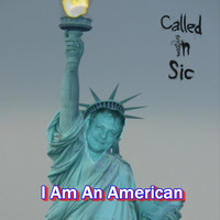 Called in Sic - I am an American (Explicit)
