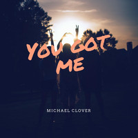 Michael Clover - You Got Me