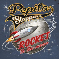 Pepita Slappers - Rocket to the Moon
