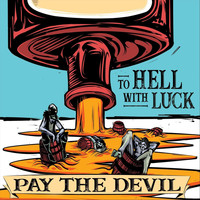 Pay the Devil - To Hell with Luck (Explicit)
