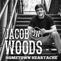 Jacob Woods - Hometown Heartache