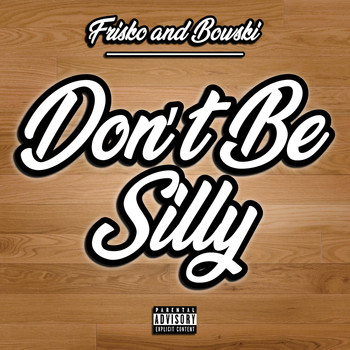 Frisko & Bowski - Don't Be Silly (Explicit)