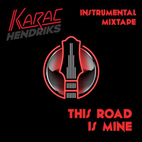 Karac Hendriks - This Road Is Mine (Instrumental Mixtape)