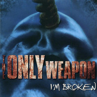 The Only Weapon - I’m Broken (Explicit)