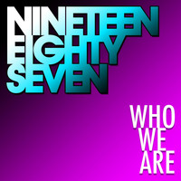 Nineteen Eighty Seven - Who We Are