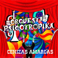Orquesta Psicotrópika - Cenizas Amargas