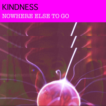 Kindness - Nowhere Else to Go