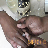Melo D - Say "I Do"