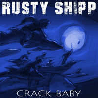 Rusty Shipp - Crack Baby (Radio Edit)