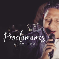 Alex Lem - Proclamamos