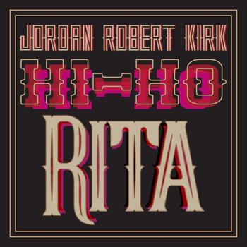 Jordan Robert Kirk - Hi Ho Rita