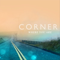 Corner - Where You Are