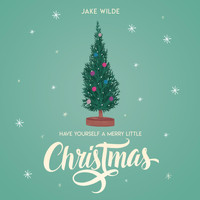 Jake Wilde - Have Yourself a Merry Little Christmas