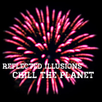 Reflected Illusions - Chill the Planet
