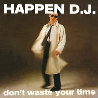 Happen D.J. - Don't Waste Your Time