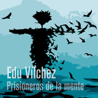 Edu Vílchez - Prisioneros de la Mente