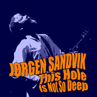 Jørgen Sandvik - This Hole Is Not so Deep