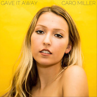 Caro Miller - Gave It Away
