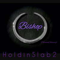 Bishop - Holdin' Slab 2 (Explicit)