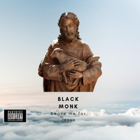 Black Monk - Leave Me for Jesus (Explicit)