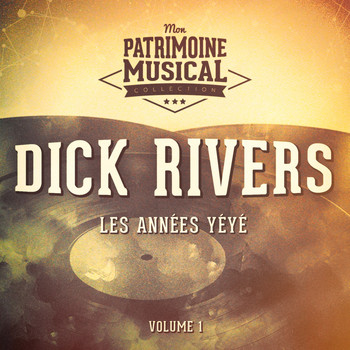 Dick Rivers - Les Années Yéyé: Dick Rivers, Vol. 1